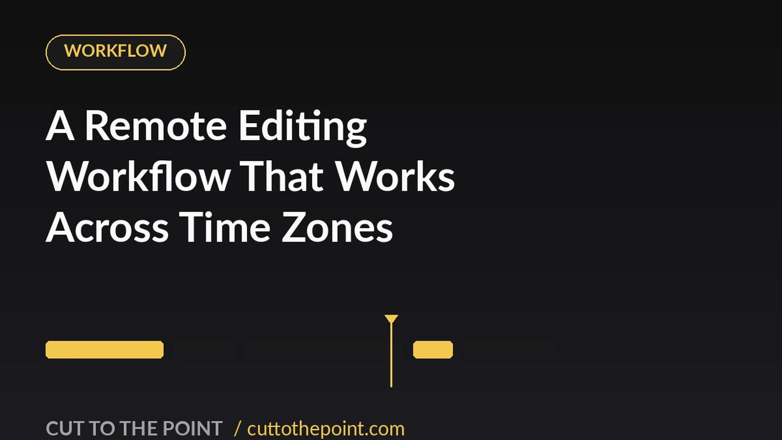 A Remote Editing Workflow That Works Across Time Zones